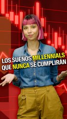 Los millennials y los sueños que nunca se cumplirán