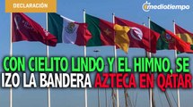 Bandera de México ya ondea en Qatar tras calificación del Tri