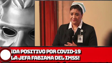 ¡Da positivo a COVID-19 la jefa FABIANA de Enfermería del IMSS!