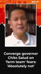 Converge governor Chito Salud on 'farm team' fears: 'Absolutely not' #shorts