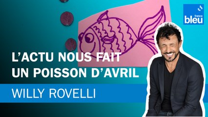 L’actu nous fait un poisson d’avril - Le billet de Willy Rovelli