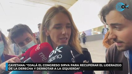 Cayetana: "Ojalá el congreso sirva para recuperar el liderazgo de la derecha y derrotar a la izquierda"