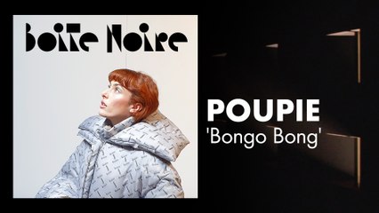 Poupie (Bongo Bong) | Boite Noire