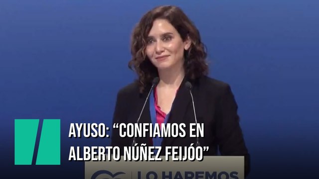 Ayuso: Confiamos en Alberto Núñez Feijóo