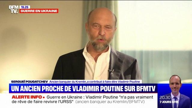 Sergueï Pougatchev, ancien banquier du Kremlin: Poutine vit dans un monde parallèle, (...) il est dans une bulle