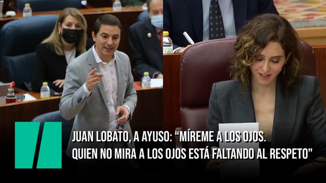 Juan Lobato: Señora Ayuso, míreme a los ojos. Quien no mira a los ojos está faltando al respeto