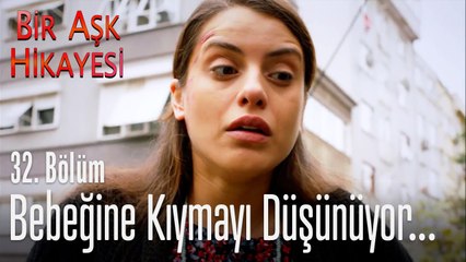 Bebeğine kıymayı düşünüyor - Bir Aşk Hikayesi 32. Bölüm