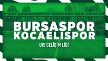 U19 Gelişim Ligi: Bursaspor - Kocaelispor