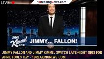 Jimmy Fallon and Jimmy Kimmel switch late-night gigs for April Fools' Day - 1breakingnews.com