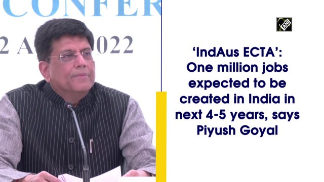 IndAus ECTA: One million jobs expected to be created in India in next 4-5 years, says Piyush Goyal