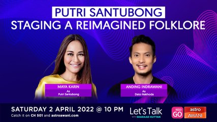 Let's Talk: Putri Santubong (Part 1) - Staging A Reimagined Folklore