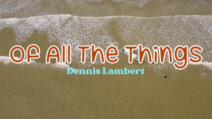 Of All The Things - Dennis Lambert | Karaoke Version |HD