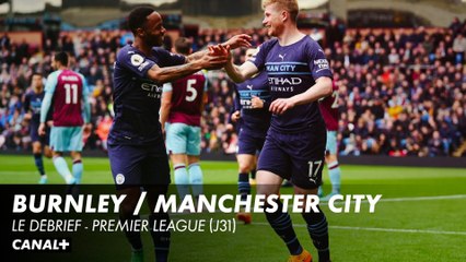 Le débrief de Burnley / Manchester City - Premier League (J31)