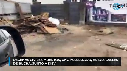 Decenas civiles muertos, uno maniatado, en las calles de Bucha, junto a Kiev