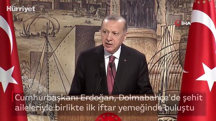 Cumhurbaşkanı Erdoğan, Dolmabahçe’de şehit  aileleriyle birlikte ilk iftar yemeğinde buluştu