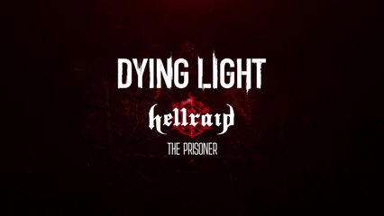 Dying Light : Hellraid - The Prisoner MAJ Trailer