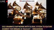 2022 Grammys Partnering with Global Citizen to Feature Segment for Ukraine in Telecast - 1breakingne