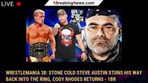 WrestleMania 38: Stone Cold Steve Austin stuns his way back into the ring, Cody Rhodes returns - 1br