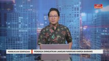 Pembukaan Sempadan | Peniaga diingatkan jangan naikkan harga barang