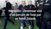Marseille : Zemmour viré d'un terrain de foot par un frère Zidane