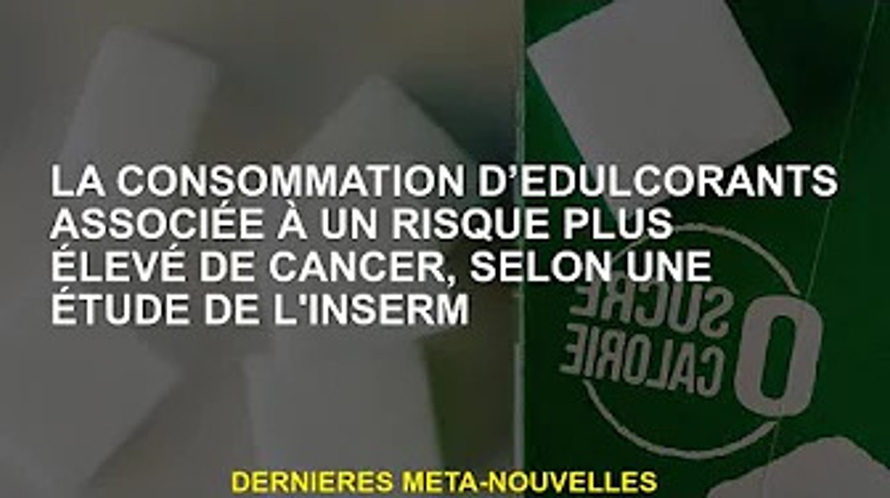 La consommation d'édulcorants augmente le risque de cancer, selon une étude de l'Inserm