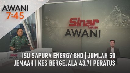 AWANI 7:45 [03/04/2022] - Isu Sapura Energy Bhd | Jumlah 50 jemaah | Kes bergejala 43.71 peratus