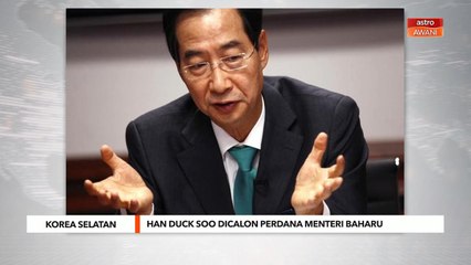 Korea Selatan | Han Duck Soo dicalon Perdana Menteri baharu