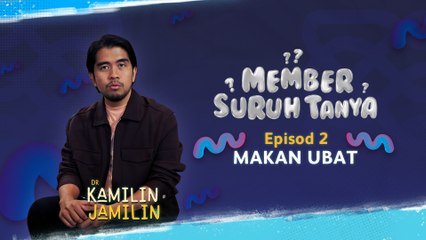 Member Suruh Tanya - Makan Ubat [EP 2]