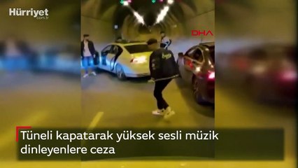 Tüneli kapatarak yüksek sesli müzik dinleyenlere ceza