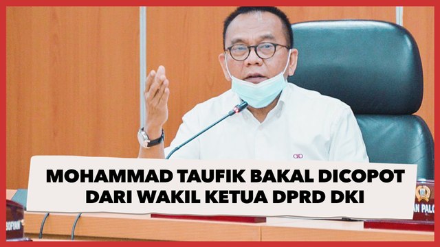 Bakal Dicopot dari Wakil Ketua DPRD DKI Jakarta, Mohammad Taufik: Saya Anggap Biasa Saja