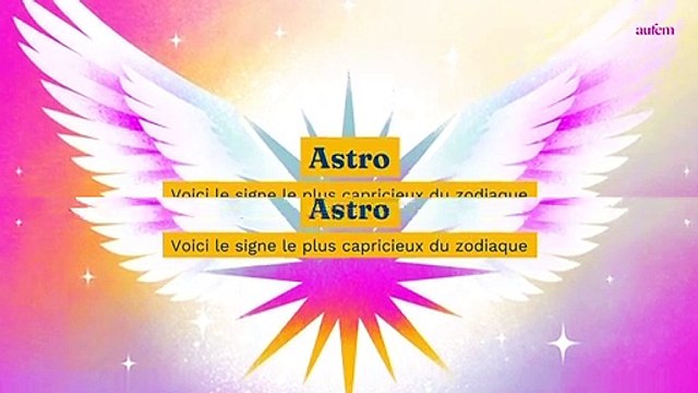 Astro : voici le signe le plus capricieux du zodiaque