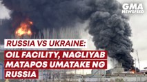 Russia vs Ukraine — Oil facility, nagliyab matapos umatake ng Russia | GMA News Feed