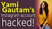 Yami Gautam's Instagram account hacked!