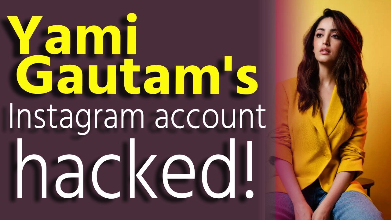 Yami Gautam's Instagram account hacked!