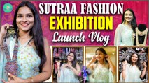Sutraa Fashion Exhibition Launch Vlog | Indian Fashion Exhibition | Priya's Studio