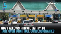 EVENING 5: Govt allows private entity to take over four toll concessionaires