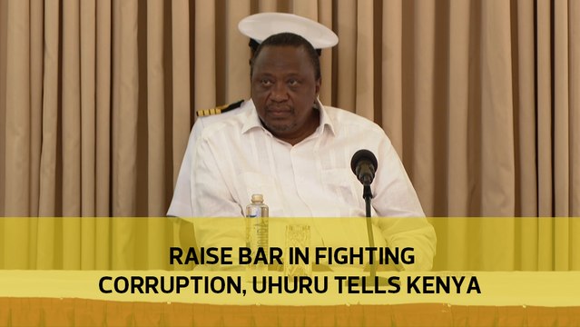 Raise bar in fighting corruption, Uhuru tells Kenyans