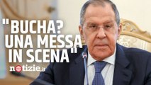 Guerra Russia-Ucraina, Lavrov su Bucha: per il ministro degli esteri russo è 