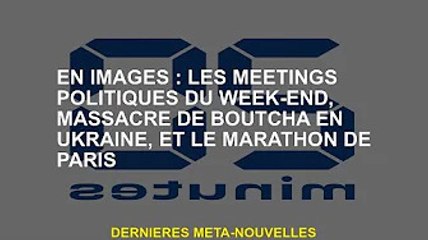 En images : Les meetings politiques du week-end,  de Boutcha en Ukraine, et le marathon de Paris