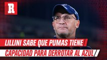 Lillini sobre el Pumas vs Cruz Azul: ‘Ojalá no sea un juego como los anteriores, me moriría’