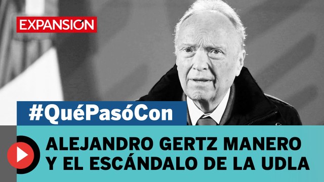 #QuéPasóCon Alejandro Gertz Manero y el escándalo de la UDLA