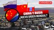 UN NUEVO ORDEN MUNDIAL es lo que PLANTEAN RUSIA y CHINA | ÚLTIMAS NOTICIAS