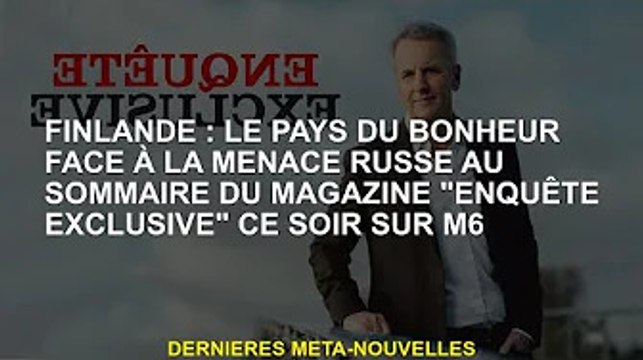 Finlande : Le pays du bonheur face à la menace russe, ce soir dans l'« Enquête Exclusive » Magazine