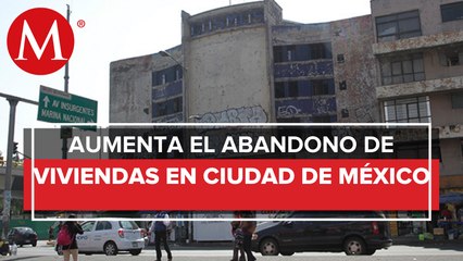 En la Ciudad de México hay 300 mil viviendas abandonadas