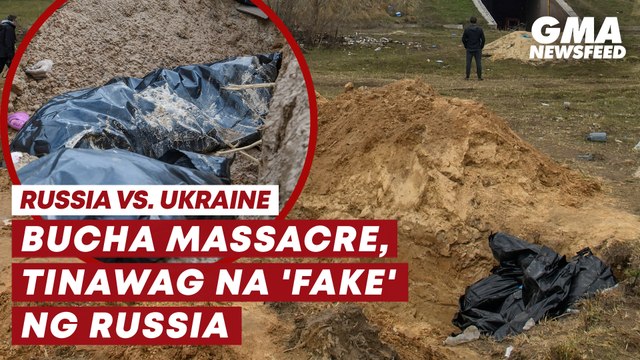 Russia vs. Ukraine— Bucha Massacre, tinawag na 'fake' ng Russia | GMA News Feed