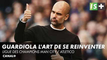 Guardiola, l'art de se réinventer - Ligue des Champions Manchester City / Atletico