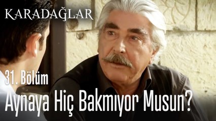 Aynaya hiç bakmıyor musun - Karadağlar 31. Bölüm
