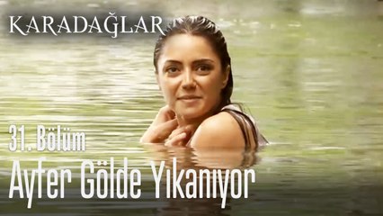 Ayfer gölde yıkanıyor - Karadağlar 31. Bölüm