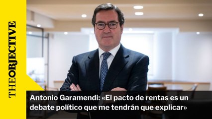 Antonio Garamendi: «El pacto de rentas es un debate político que me tendrán que explicar»