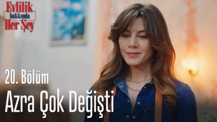 Azra çok değişti - Evlilik Hakkında Her Şey 20. Bölüm